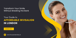 Transform Your Smile Without Breaking the Bank: Your Guide to Affordable Invisalign in London