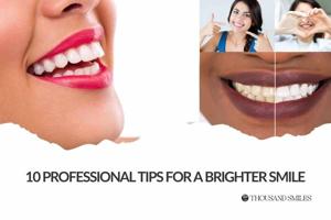 10 PROFESSIONAL TIPS FOR A BRIGHTER SMILE