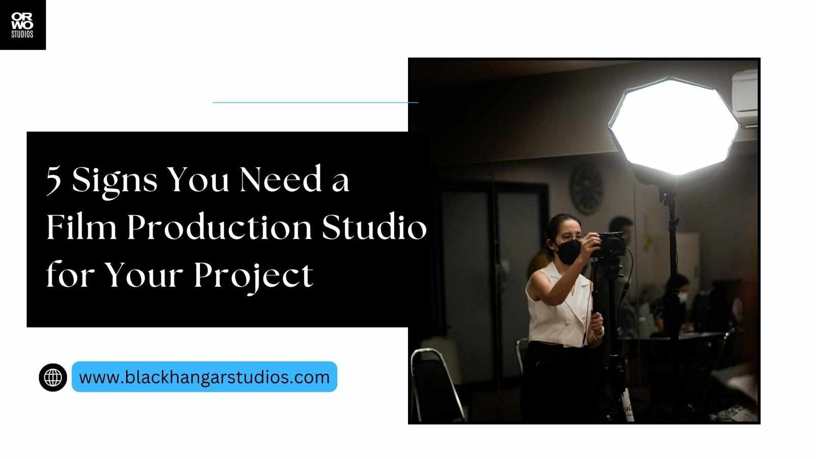 5 Signs You Need a Film Production Studio for Your Project