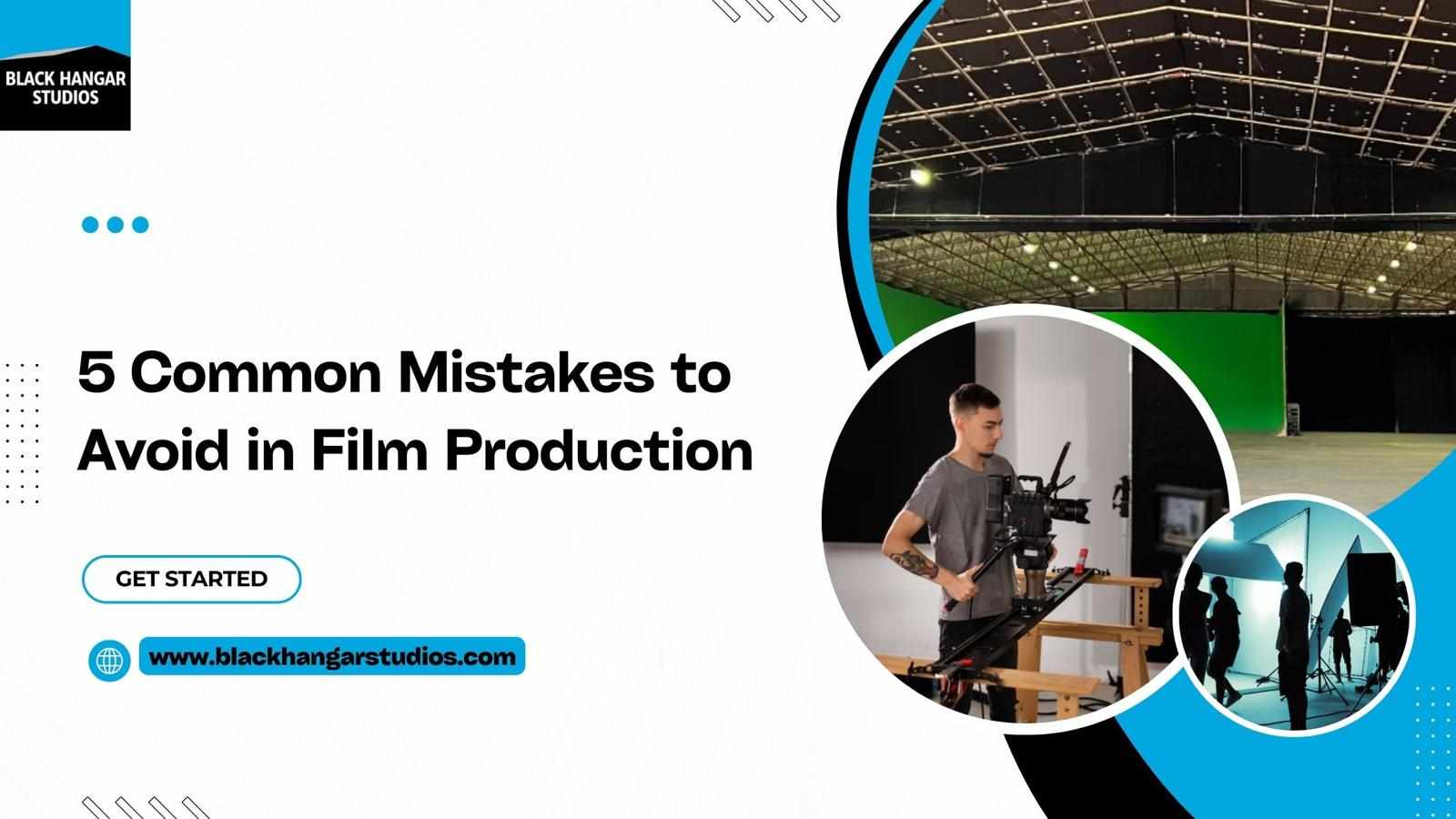 5 Common Mistakes to Avoid in Film Production