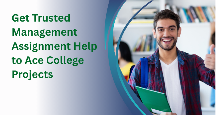 Get Trusted Management Assignment Help to Ace College Projects