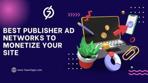 Boost Your Income: Best Publisher Ad Networks to Monetize Your Site