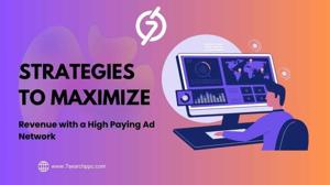 Top Strategies to Maximize Revenue with a High Paying Ad Network