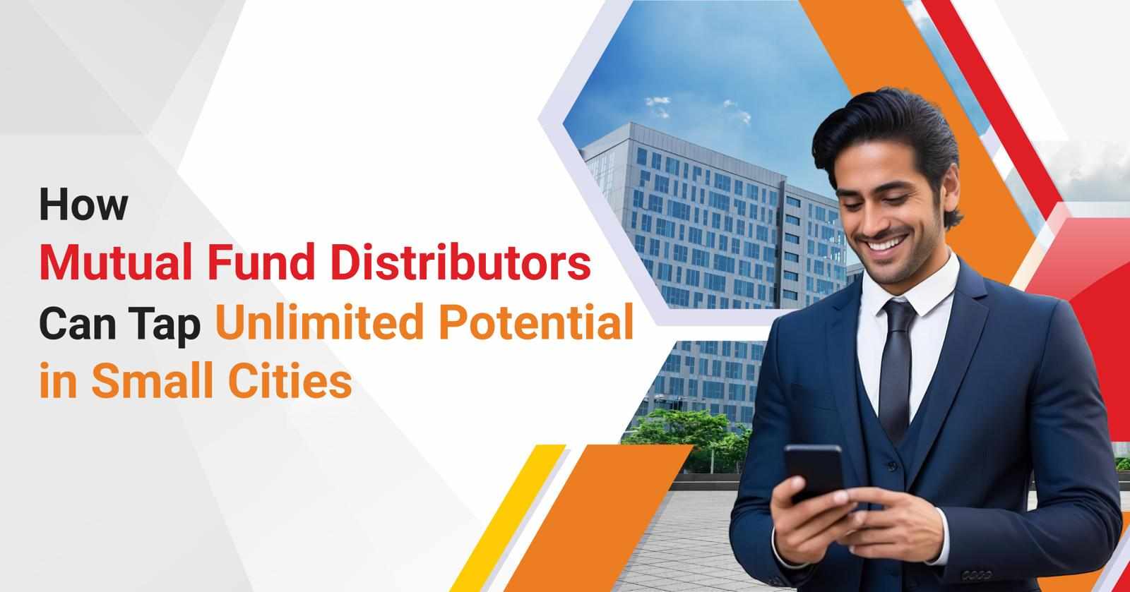 How Mutual Fund Distributors Can Tap Unlimited Potential in Small Cities