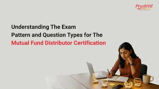 Understanding the Exam Pattern and Question Types for the Mutual Fund Distributor Certification