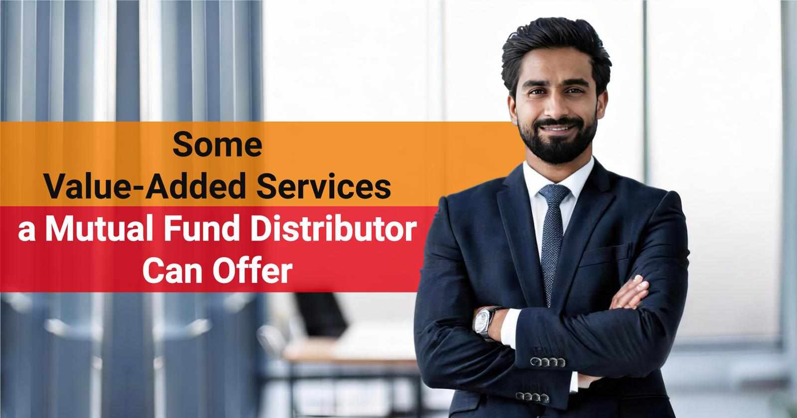 Some Value-Added Services a Mutual Fund Distributor Can Offer