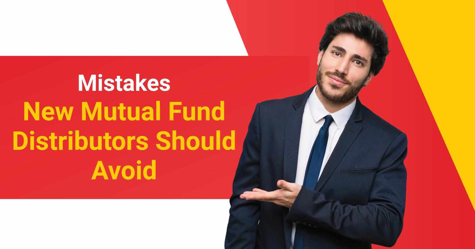 Mistakes New Mutual Fund Distributors Should Avoid