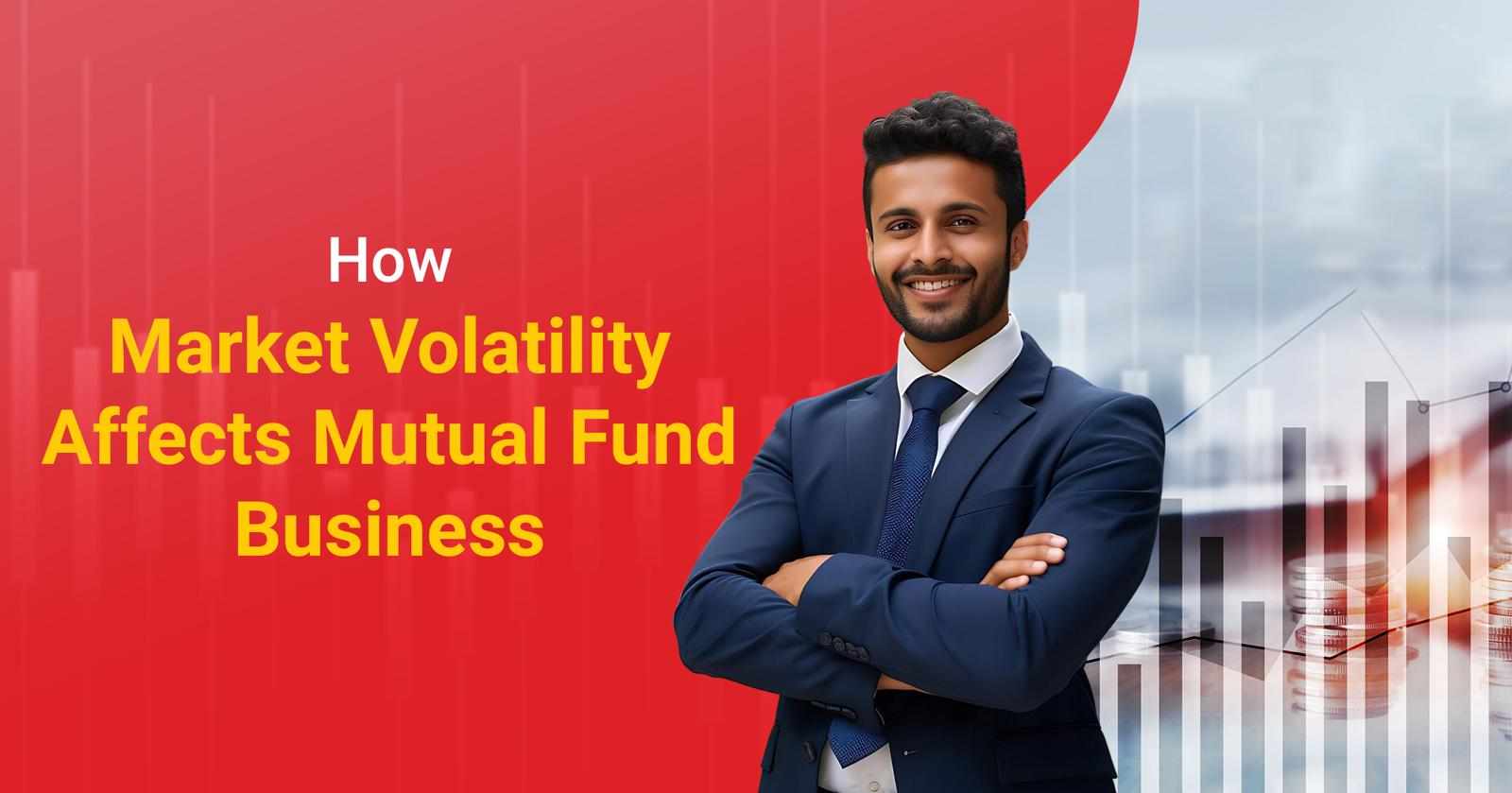 How Market Volatility Affects Mutual Fund Business