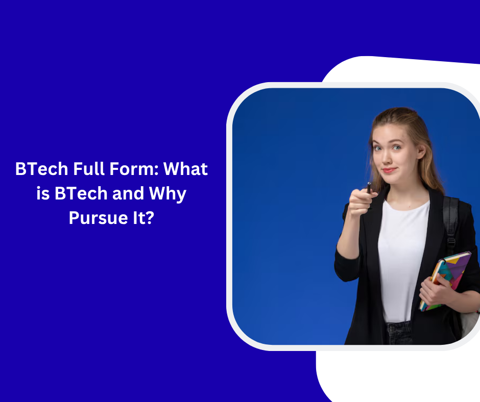 BTech Full Form: What is BTech and Why Pursue It?