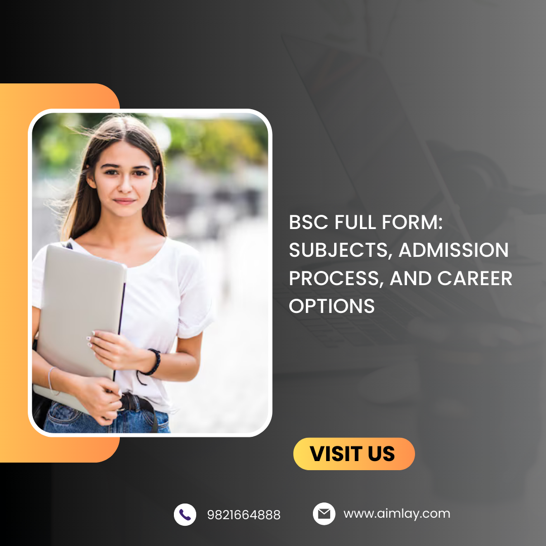 BSC Full Form: Subjects, Admission Process, and Career Options