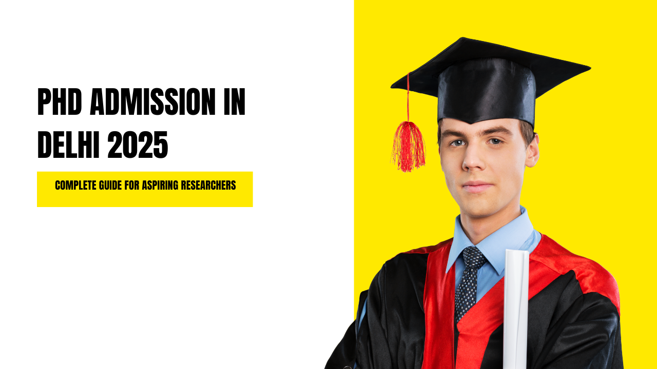 PhD Admission in Delhi 2025: Complete Guide for Aspiring Researchers