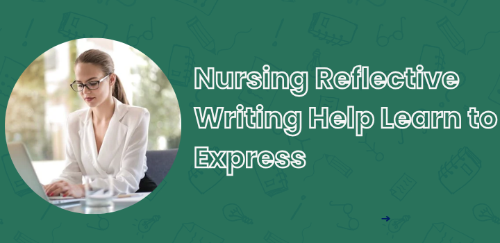 Nursing Reflective Writing Help Learn to Express