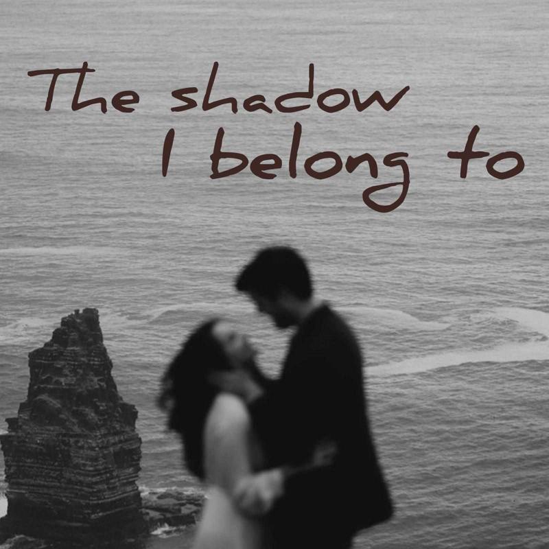 THE SHADOW I BELONG TO