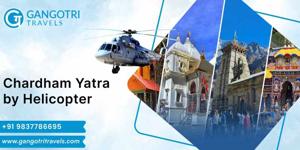 Chardham Yatra by Helicopter – A Divine Journey with Gangotri Travels