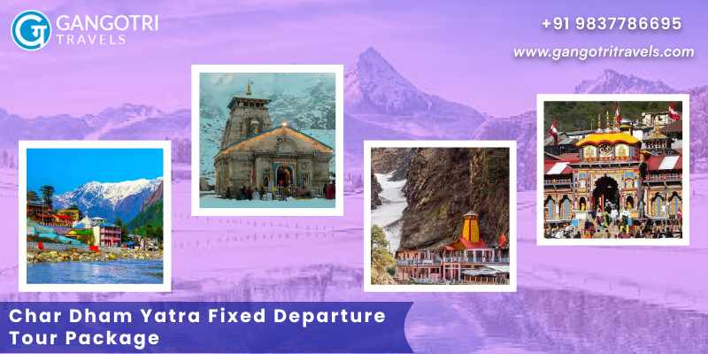 Char Dham Yatra Fixed Departure Tour Package by Gangotri Travels