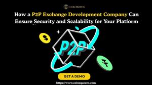 How a P2P Exchange Development Company Can Ensure Security and Scalability for Your Platform