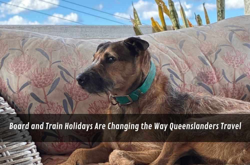 Board and Train Holidays Are Changing the Way Queenslanders Travel