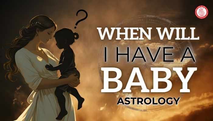 When Will I Have a Baby Astrology: A Complete Guide to Parenthood Predictions