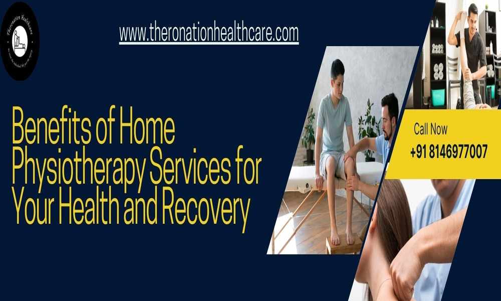 Benefits of Home Physiotherapy Services for Your Health and Recovery