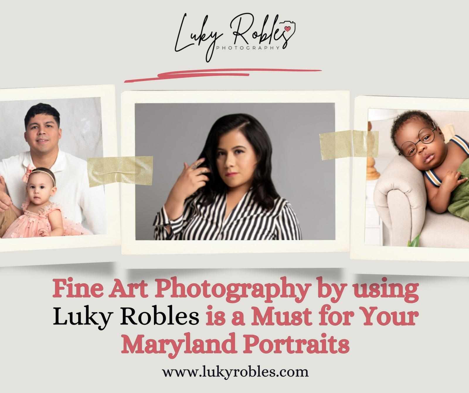 Fine Art Photography by using Luky Robles is a Must for Your Maryland Portraits