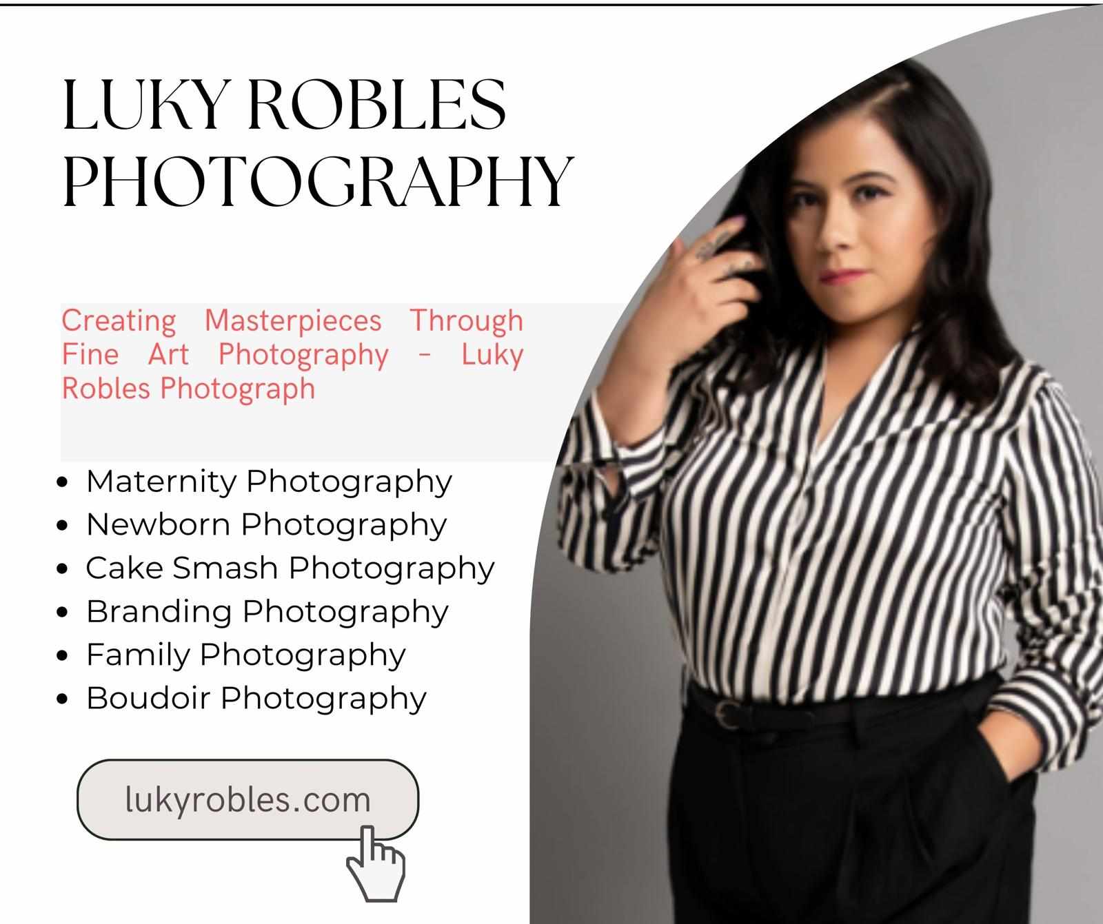 Creating Masterpieces Through Fine Art Photography – Luky Robles Photography