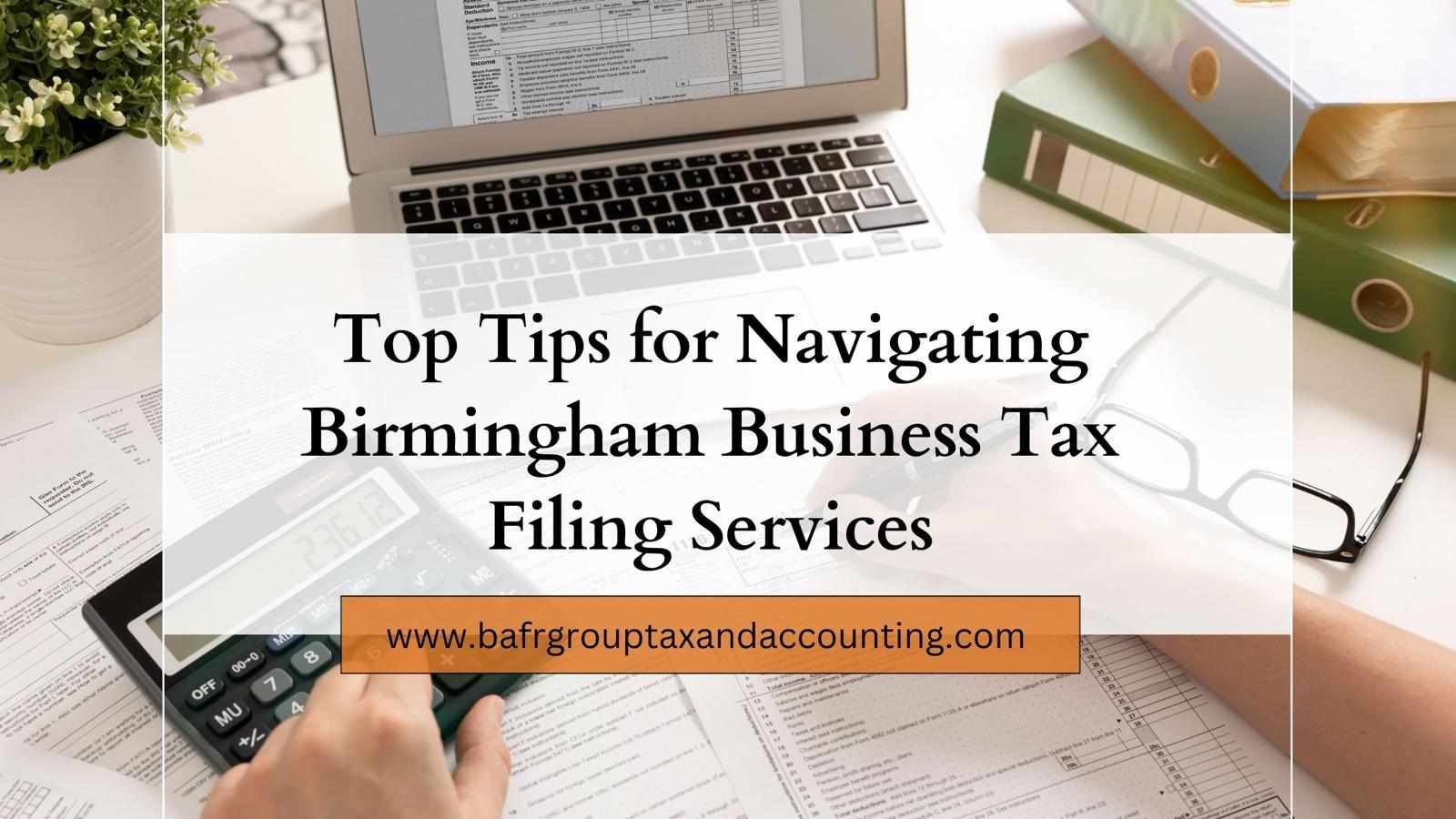Top Tips for Navigating Birmingham Business Tax Filing Services