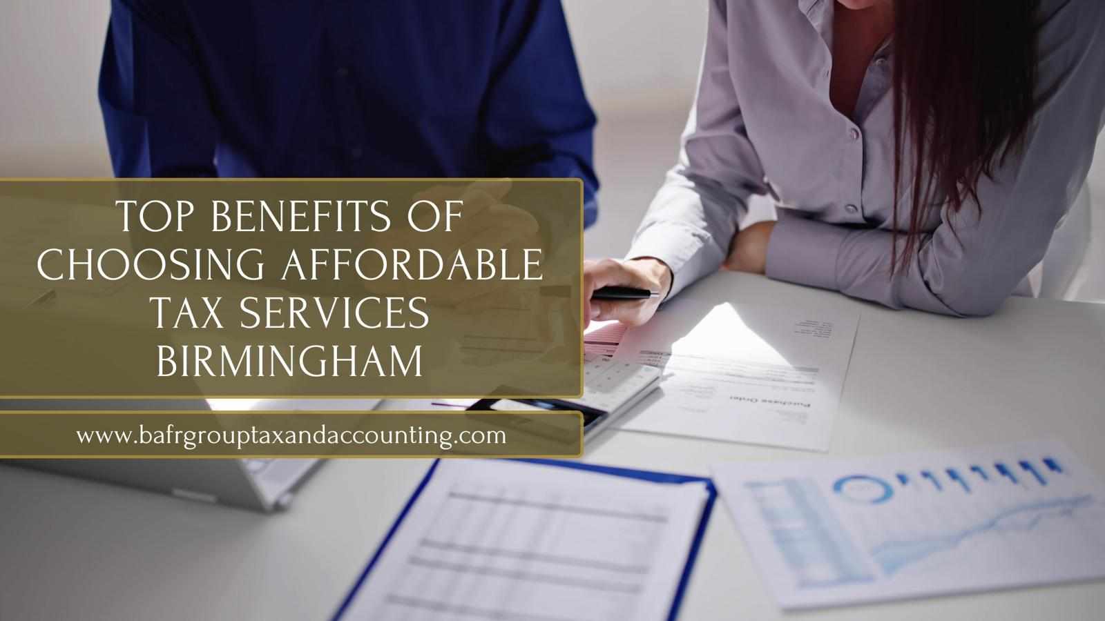 Top Benefits of Choosing Affordable Tax Services Birmingham
