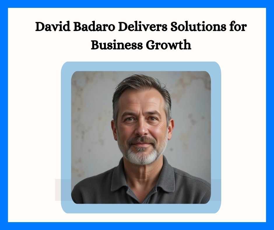 David Badaro Delivers Solutions for Business Growth