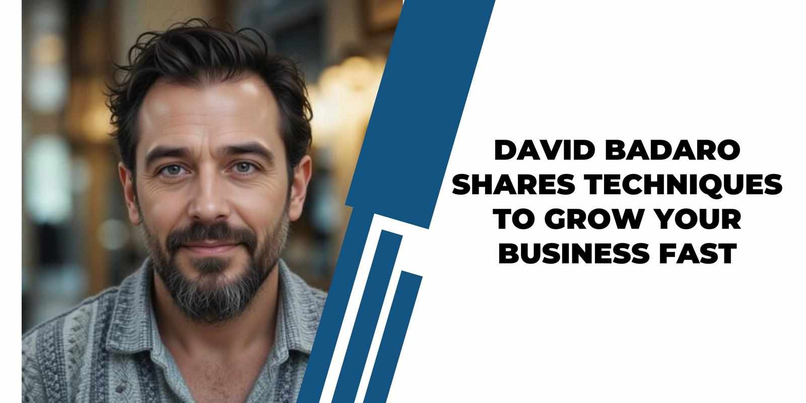 David Badaro Shares 10 Techniques to Grow Your Business Fast