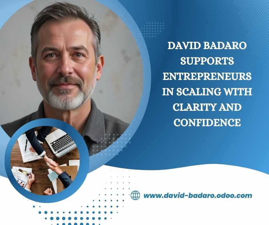 David Badaro Supports Entrepreneurs in Scaling With Clarity and Confidence