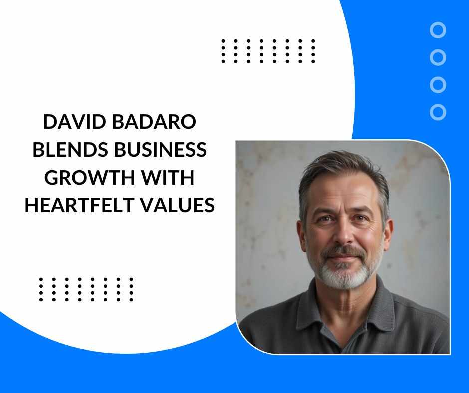 David Badaro Blends Business Growth With Heartfelt Values