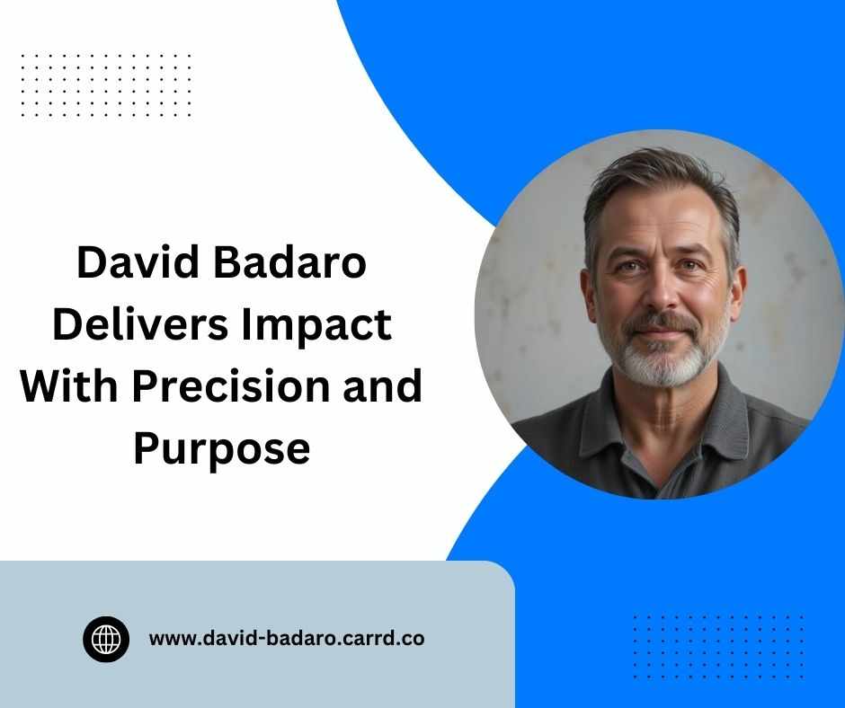 David Badaro Delivers Impact With Precision and Purpose