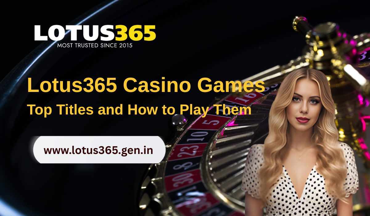 Lotus365 Casino Games: Top Titles and How to Play Them