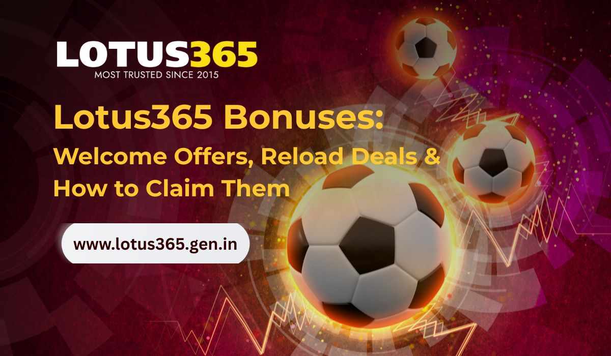 Lotus365 Bonuses: Welcome Offers, Reload Deals & How to Claim Them