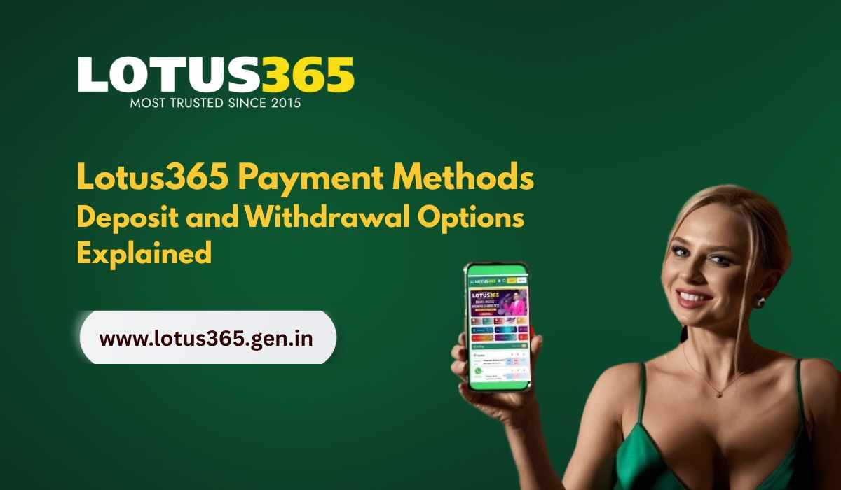 Lotus365 Payment Methods: Deposit and Withdrawal Options Explained