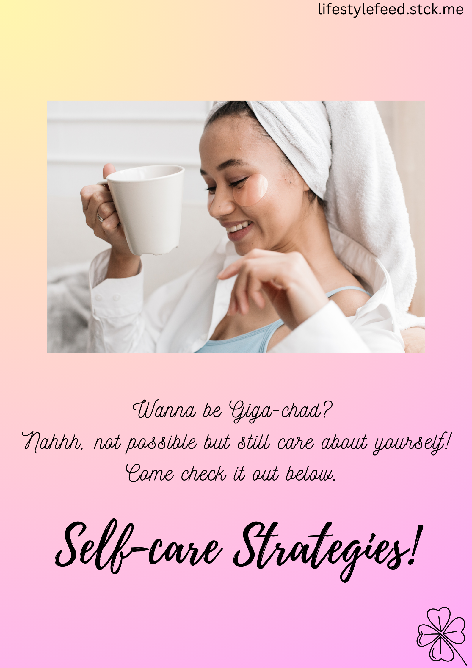 Wanna be Giga-chad? Nahhh, not possible but still care about yourself! Come check it out below.                  SELF-CARE STRATEGIES 