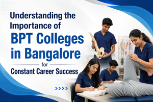 Understanding the Importance of BPT Colleges in Bangalore for Constant Career Success