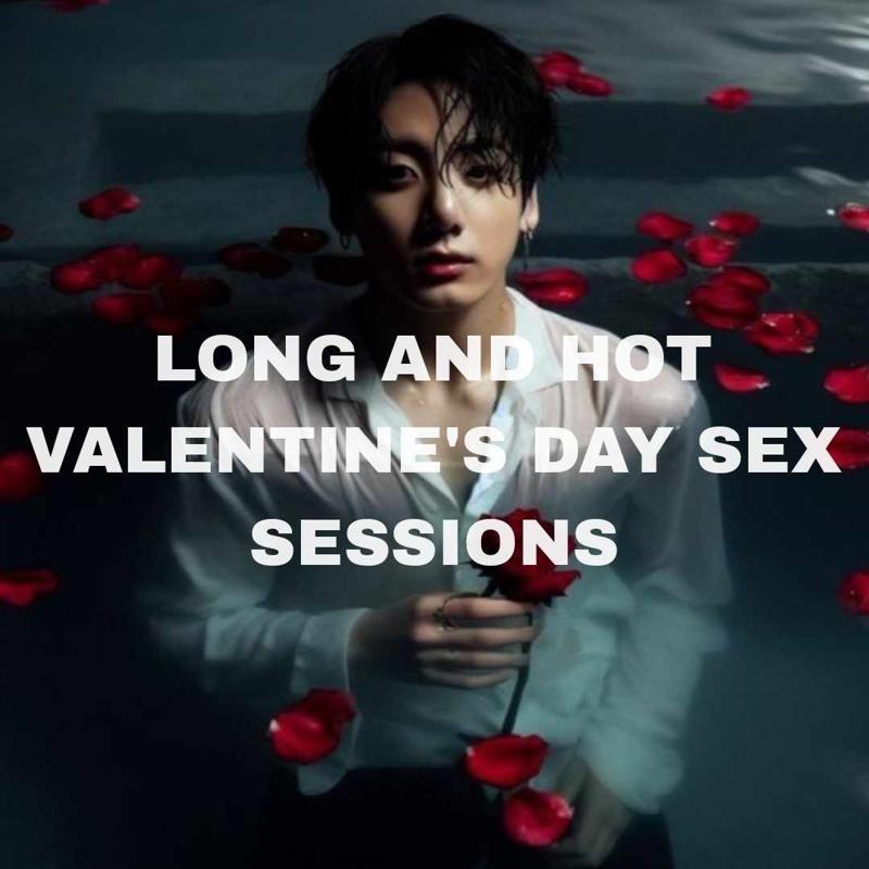 long and hot valentine's day sex sessions