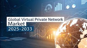 Virtual Private Network Market Analysis, Size, Share, Trends, Growth and Outlook Report 2025-2033