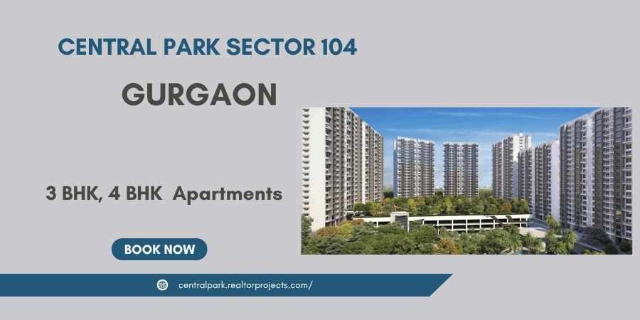 Central Park Sector 104 Gurugram -Luxe Living Life