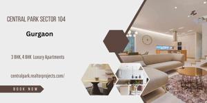 Central Park Sector 104 Gurugram- Luxe Living Life