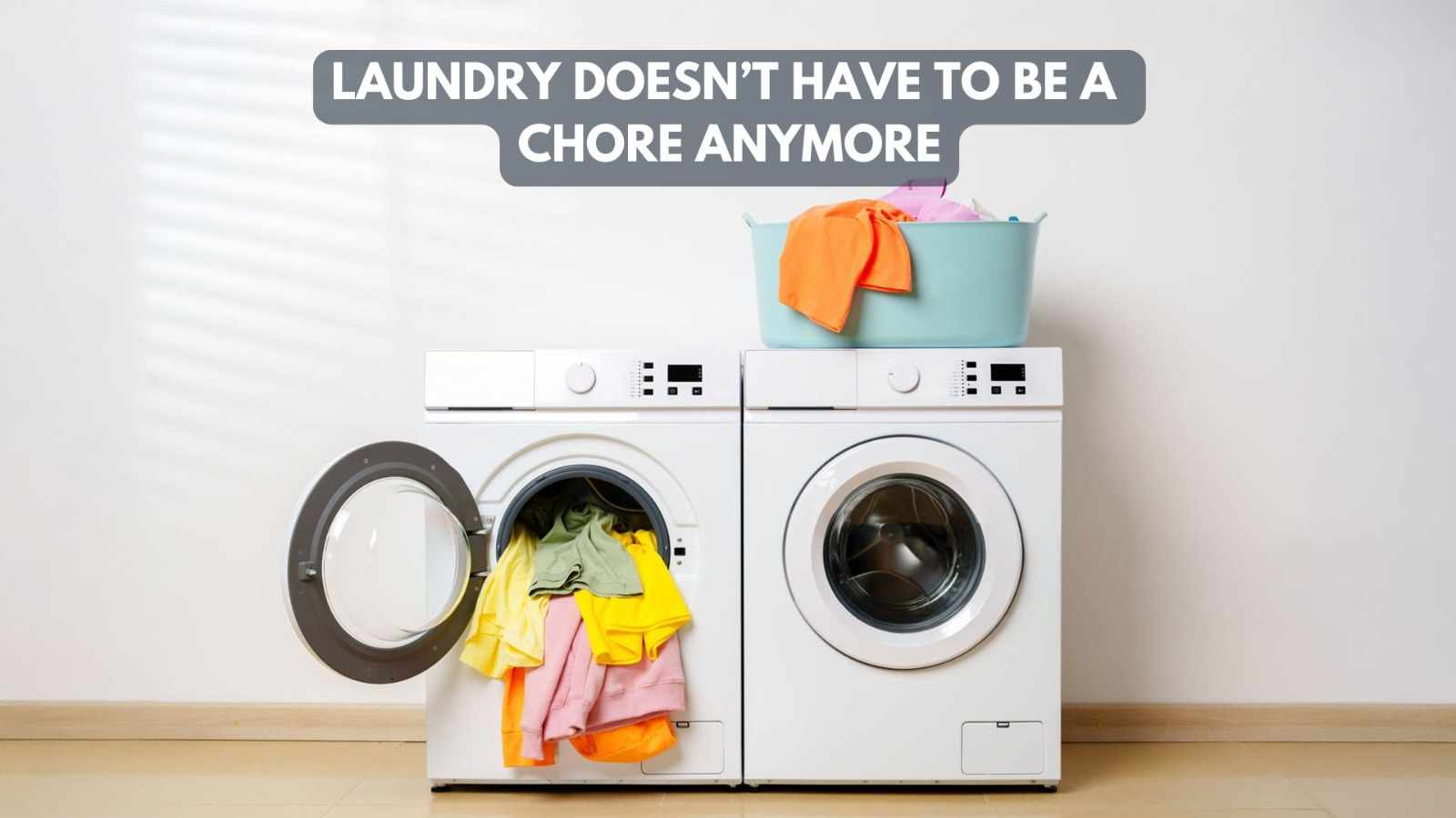 Laundry Doesn’t Have to Be a Chore Anymore
