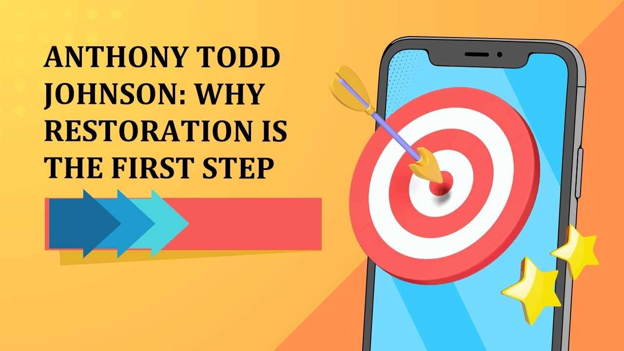 Anthony Todd Johnson: Why Restoration Is the First Step