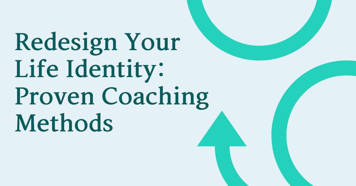 Redesign Your Life Identity: Proven Coaching Methods