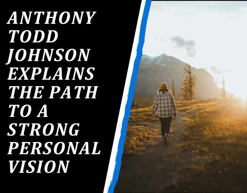 Anthony Todd Johnson Explains Why Personal Vision Matters