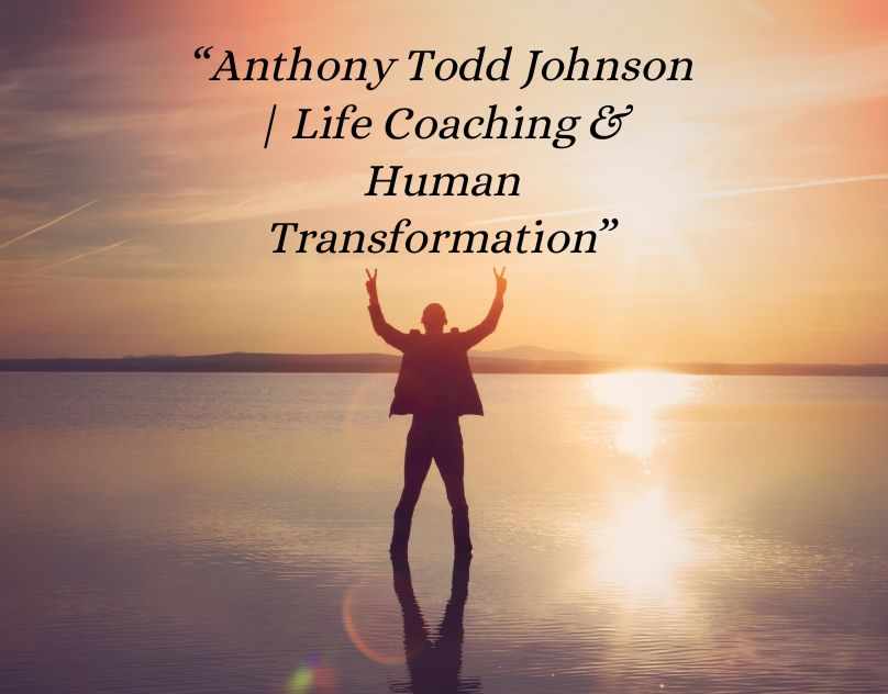Anthony Todd Johnson | Life Coaching & Human Transformation