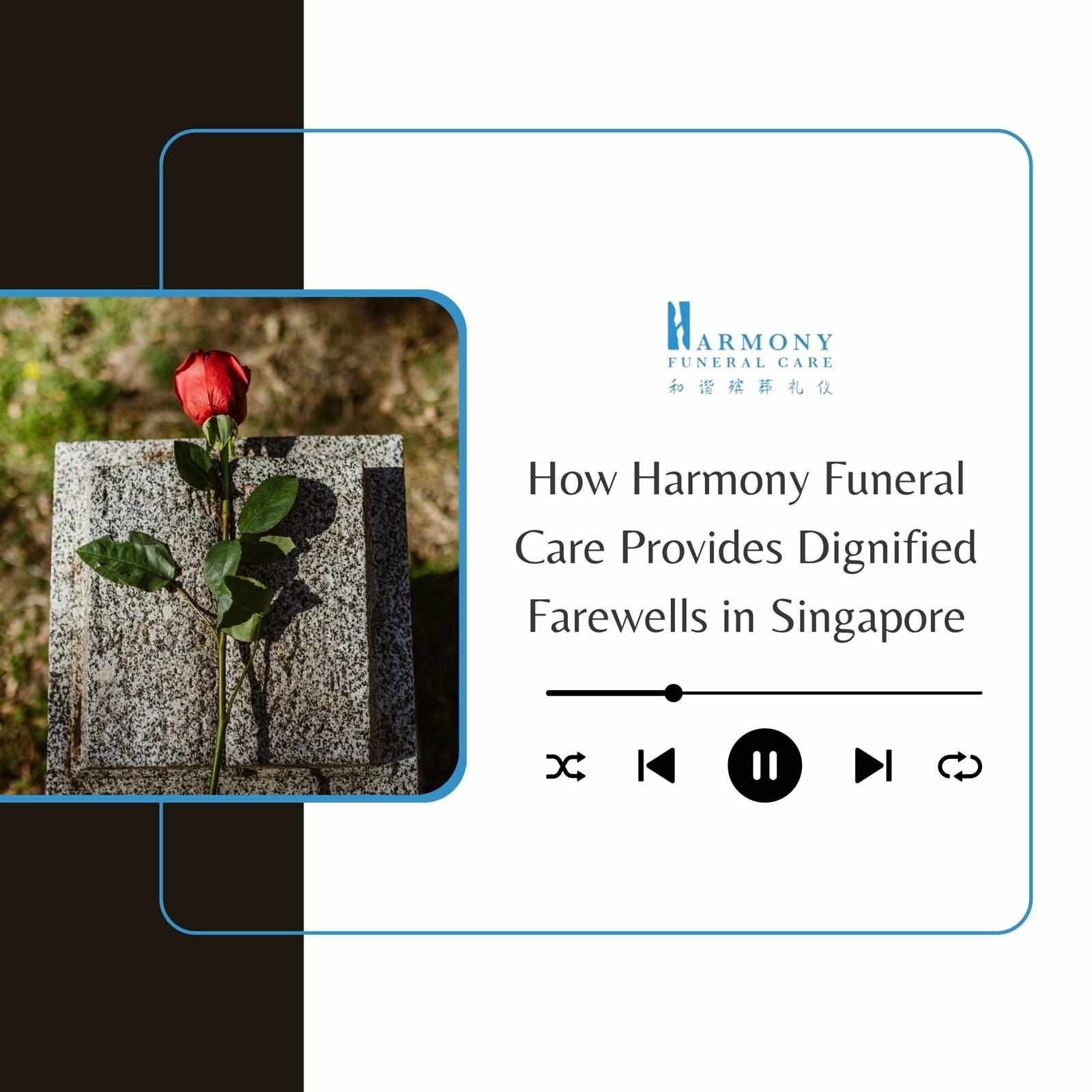 How Harmony Funeral Care Provides Dignified Farewells in Singapore