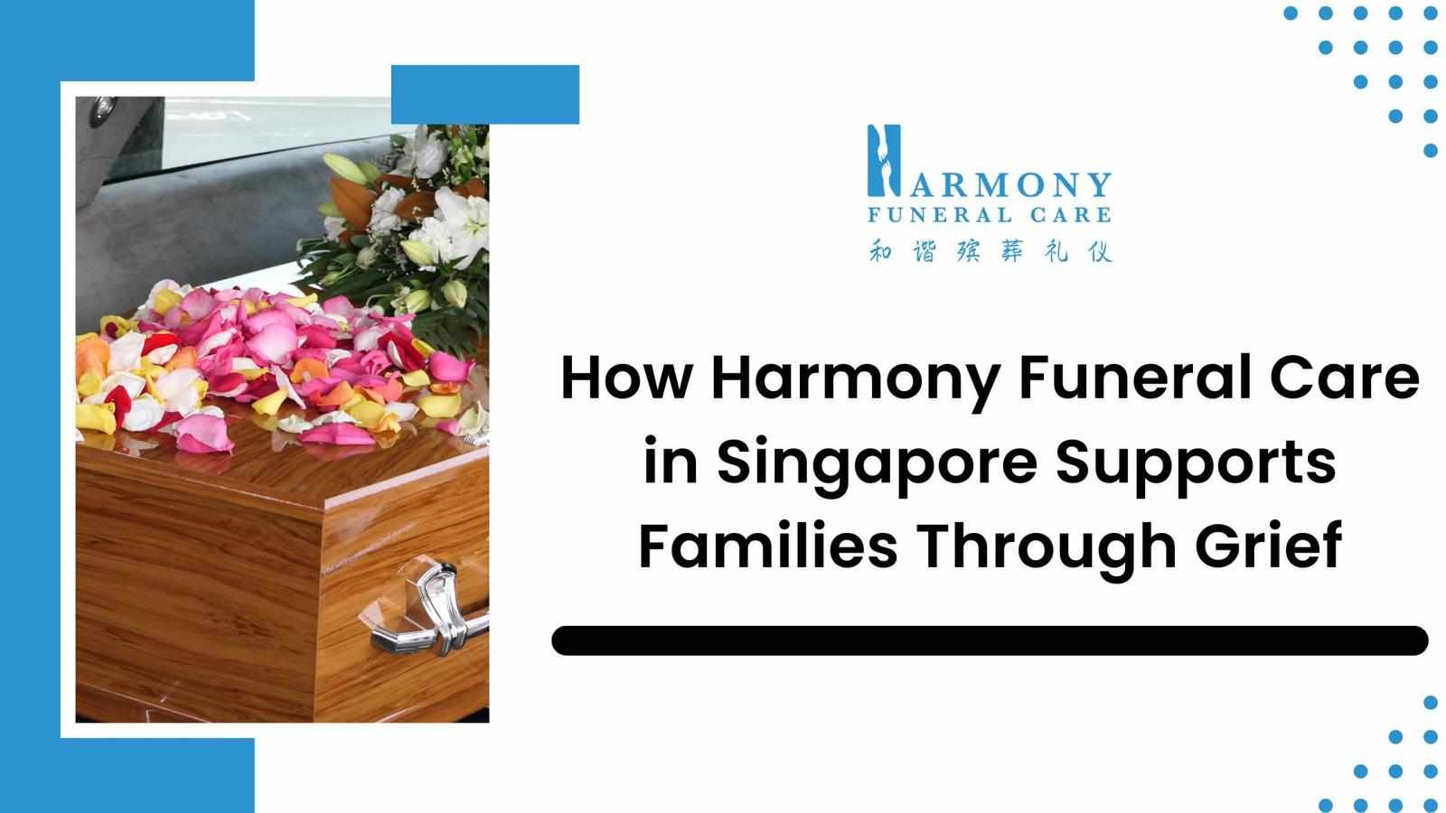 How Harmony Funeral Care in Singapore Supports Families Through Grief