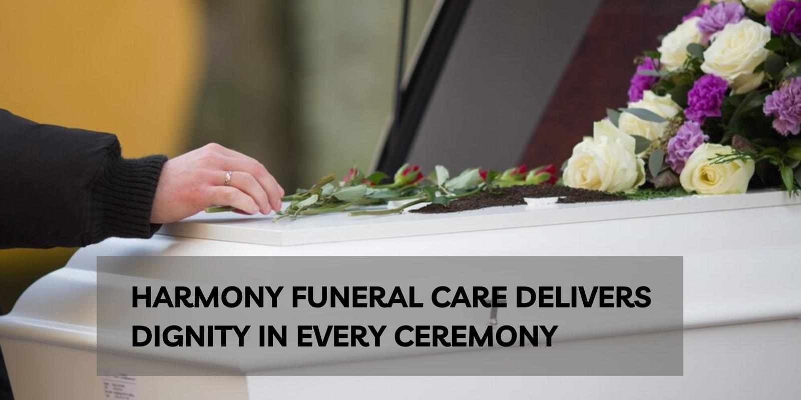 Harmony Funeral Care Delivers Dignity in Every Ceremony