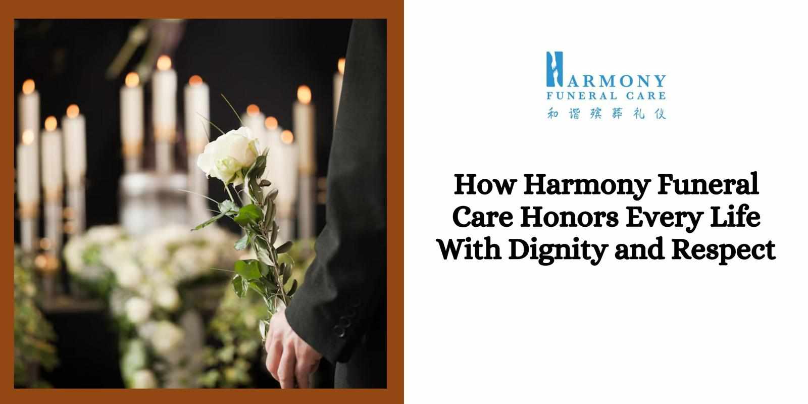 How Harmony Funeral Care Honors Every Life With Dignity and Respect